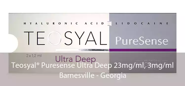 Teosyal® Puresense Ultra Deep 23mg/ml, 3mg/ml Barnesville - Georgia