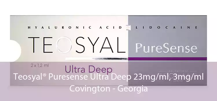 Teosyal® Puresense Ultra Deep 23mg/ml, 3mg/ml Covington - Georgia