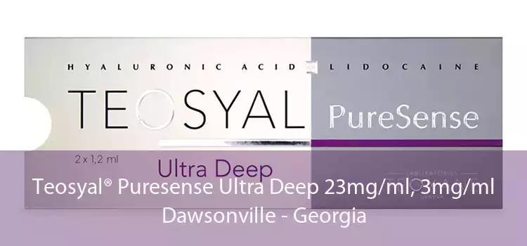 Teosyal® Puresense Ultra Deep 23mg/ml, 3mg/ml Dawsonville - Georgia