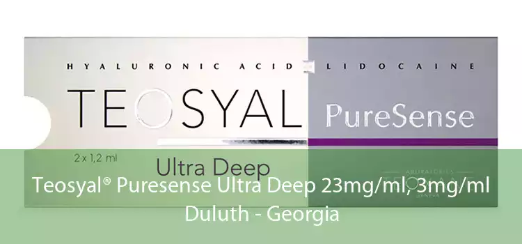 Teosyal® Puresense Ultra Deep 23mg/ml, 3mg/ml Duluth - Georgia