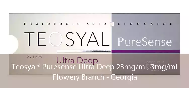 Teosyal® Puresense Ultra Deep 23mg/ml, 3mg/ml Flowery Branch - Georgia