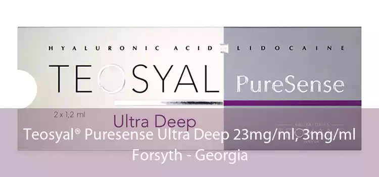 Teosyal® Puresense Ultra Deep 23mg/ml, 3mg/ml Forsyth - Georgia