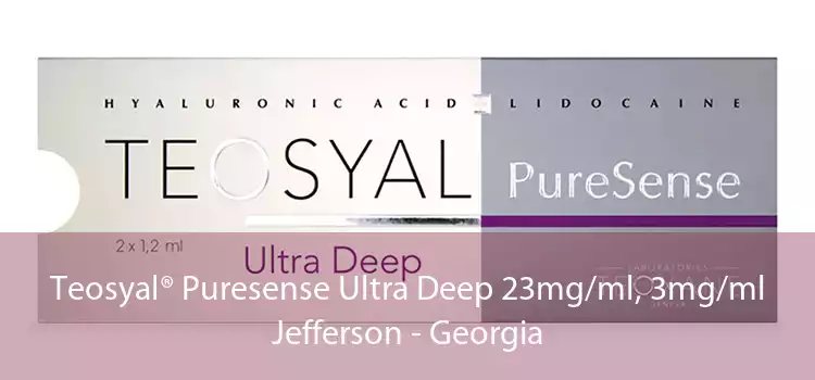Teosyal® Puresense Ultra Deep 23mg/ml, 3mg/ml Jefferson - Georgia