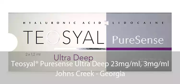 Teosyal® Puresense Ultra Deep 23mg/ml, 3mg/ml Johns Creek - Georgia
