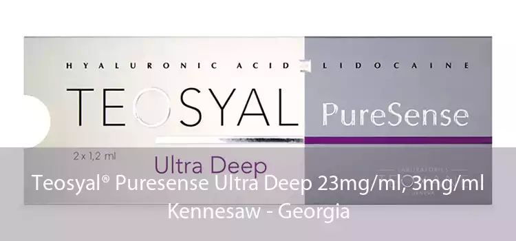 Teosyal® Puresense Ultra Deep 23mg/ml, 3mg/ml Kennesaw - Georgia
