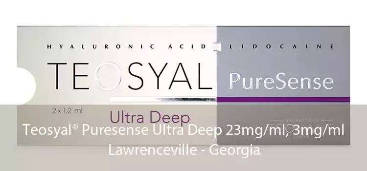 Teosyal® Puresense Ultra Deep 23mg/ml, 3mg/ml Lawrenceville - Georgia