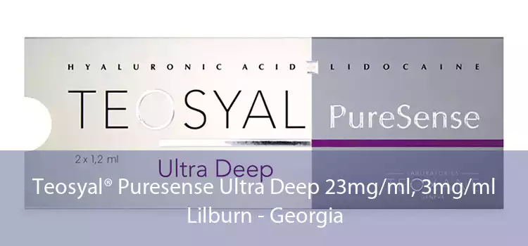 Teosyal® Puresense Ultra Deep 23mg/ml, 3mg/ml Lilburn - Georgia