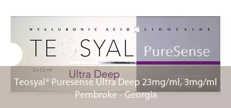 Teosyal® Puresense Ultra Deep 23mg/ml, 3mg/ml Pembroke - Georgia