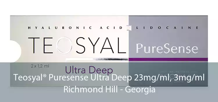 Teosyal® Puresense Ultra Deep 23mg/ml, 3mg/ml Richmond Hill - Georgia