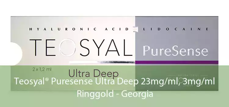Teosyal® Puresense Ultra Deep 23mg/ml, 3mg/ml Ringgold - Georgia