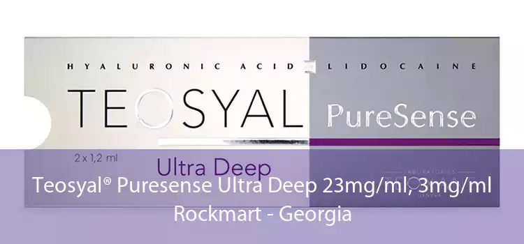 Teosyal® Puresense Ultra Deep 23mg/ml, 3mg/ml Rockmart - Georgia