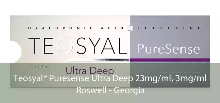 Teosyal® Puresense Ultra Deep 23mg/ml, 3mg/ml Roswell - Georgia