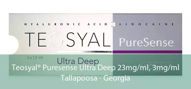 Teosyal® Puresense Ultra Deep 23mg/ml, 3mg/ml Tallapoosa - Georgia