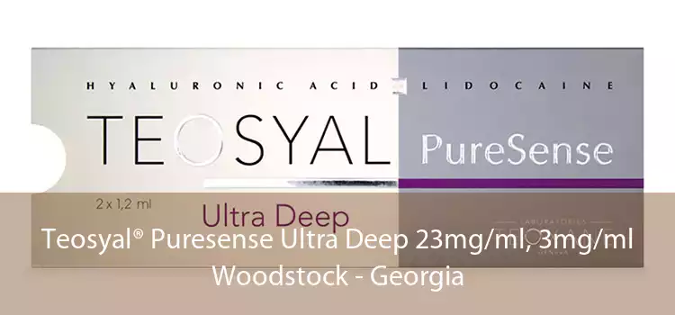 Teosyal® Puresense Ultra Deep 23mg/ml, 3mg/ml Woodstock - Georgia