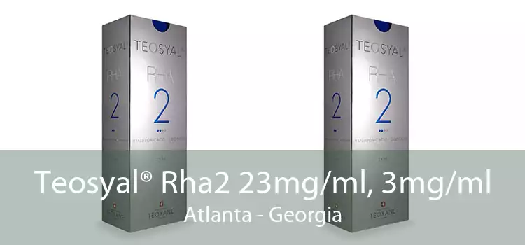 Teosyal® Rha2 23mg/ml, 3mg/ml Atlanta - Georgia