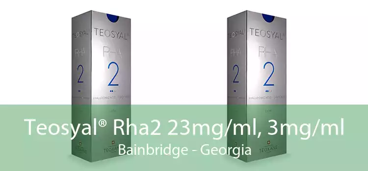 Teosyal® Rha2 23mg/ml, 3mg/ml Bainbridge - Georgia