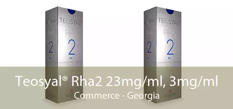 Teosyal® Rha2 23mg/ml, 3mg/ml Commerce - Georgia
