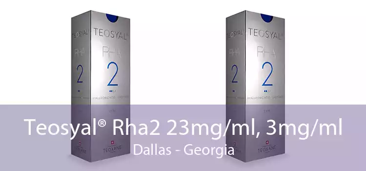 Teosyal® Rha2 23mg/ml, 3mg/ml Dallas - Georgia