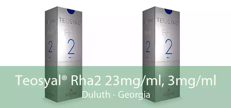 Teosyal® Rha2 23mg/ml, 3mg/ml Duluth - Georgia