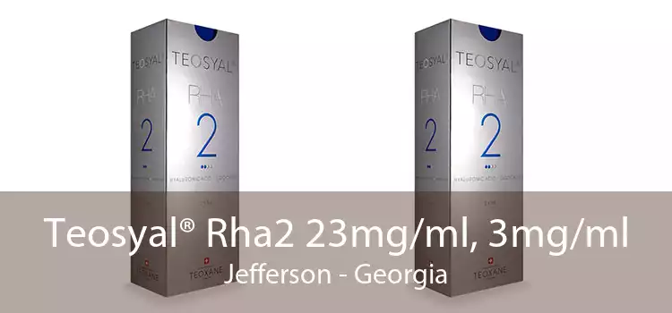 Teosyal® Rha2 23mg/ml, 3mg/ml Jefferson - Georgia