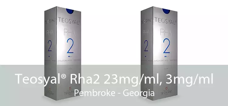 Teosyal® Rha2 23mg/ml, 3mg/ml Pembroke - Georgia