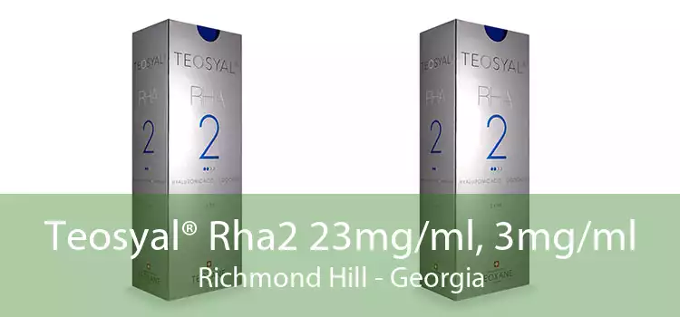Teosyal® Rha2 23mg/ml, 3mg/ml Richmond Hill - Georgia
