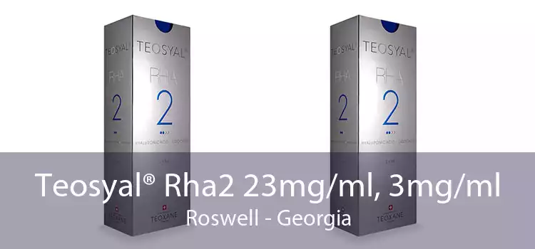 Teosyal® Rha2 23mg/ml, 3mg/ml Roswell - Georgia