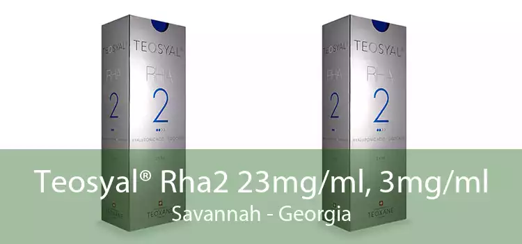 Teosyal® Rha2 23mg/ml, 3mg/ml Savannah - Georgia