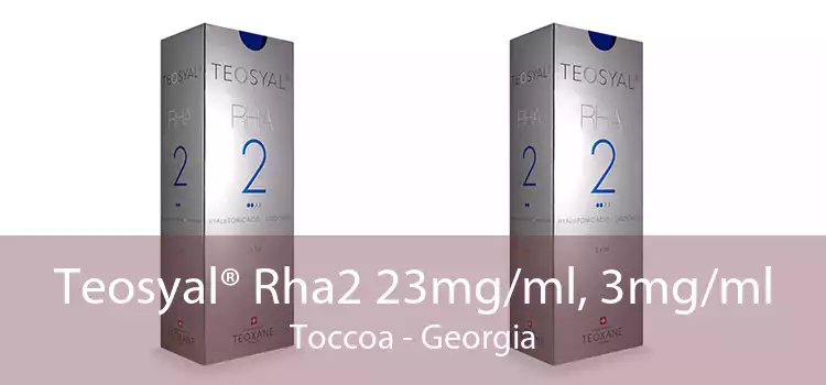 Teosyal® Rha2 23mg/ml, 3mg/ml Toccoa - Georgia