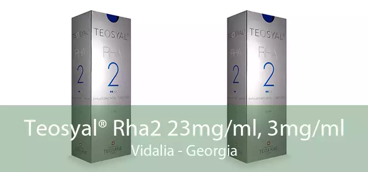 Teosyal® Rha2 23mg/ml, 3mg/ml Vidalia - Georgia