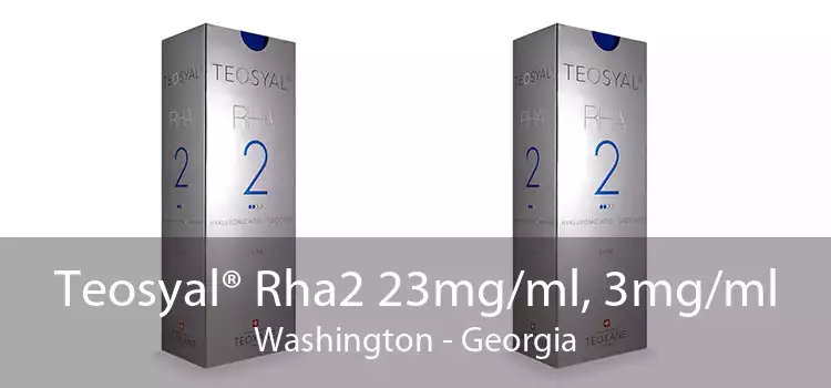 Teosyal® Rha2 23mg/ml, 3mg/ml Washington - Georgia