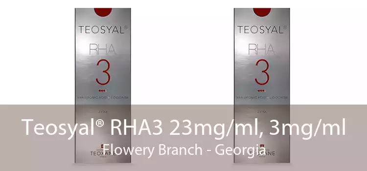 Teosyal® RHA3 23mg/ml, 3mg/ml Flowery Branch - Georgia