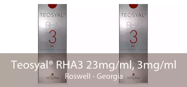 Teosyal® RHA3 23mg/ml, 3mg/ml Roswell - Georgia