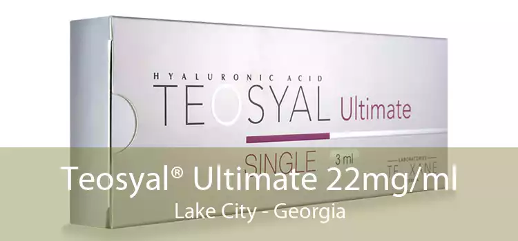 Teosyal® Ultimate 22mg/ml Lake City - Georgia