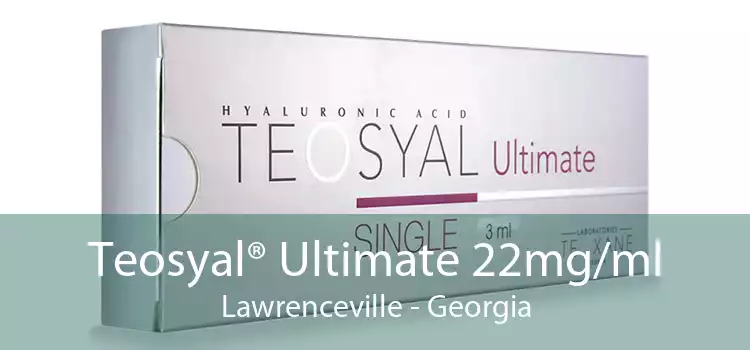Teosyal® Ultimate 22mg/ml Lawrenceville - Georgia
