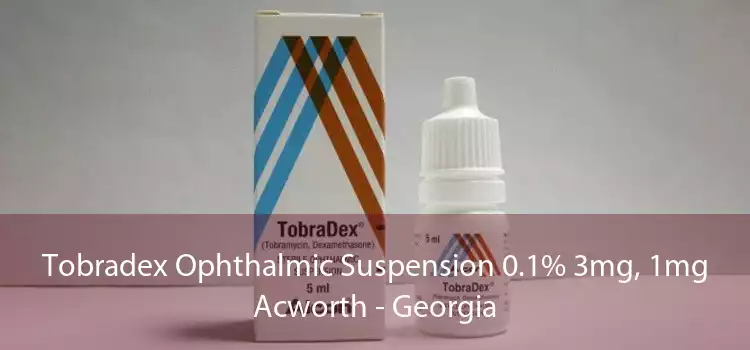 Tobradex Ophthalmic Suspension 0.1% 3mg, 1mg Acworth - Georgia