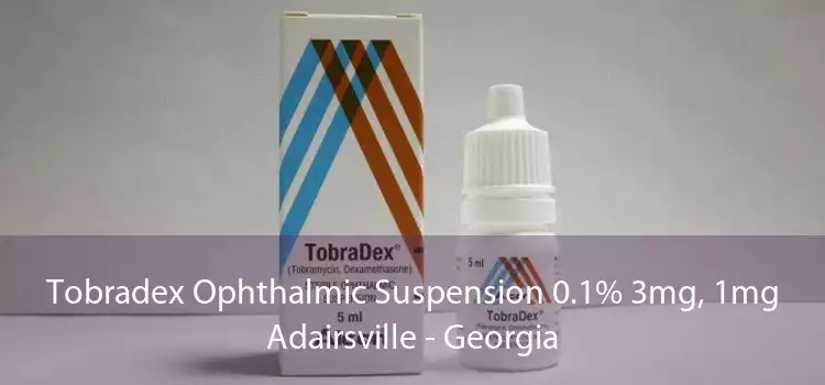 Tobradex Ophthalmic Suspension 0.1% 3mg, 1mg Adairsville - Georgia
