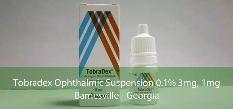 Tobradex Ophthalmic Suspension 0.1% 3mg, 1mg Barnesville - Georgia