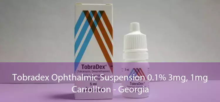 Tobradex Ophthalmic Suspension 0.1% 3mg, 1mg Carrollton - Georgia