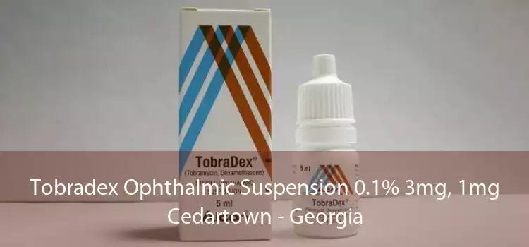 Tobradex Ophthalmic Suspension 0.1% 3mg, 1mg Cedartown - Georgia