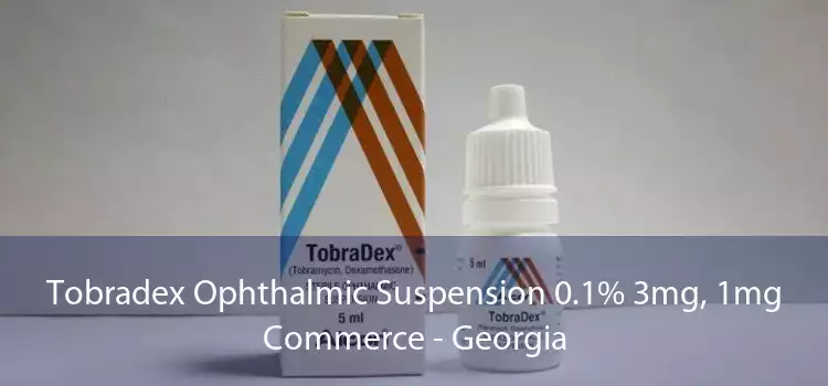 Tobradex Ophthalmic Suspension 0.1% 3mg, 1mg Commerce - Georgia