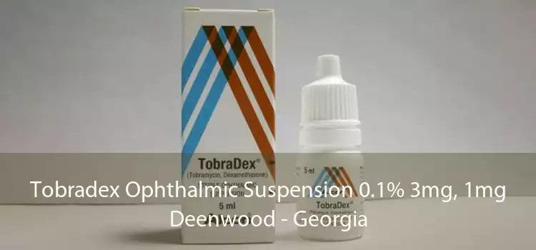 Tobradex Ophthalmic Suspension 0.1% 3mg, 1mg Deenwood - Georgia