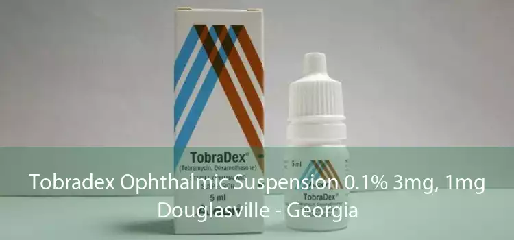 Tobradex Ophthalmic Suspension 0.1% 3mg, 1mg Douglasville - Georgia
