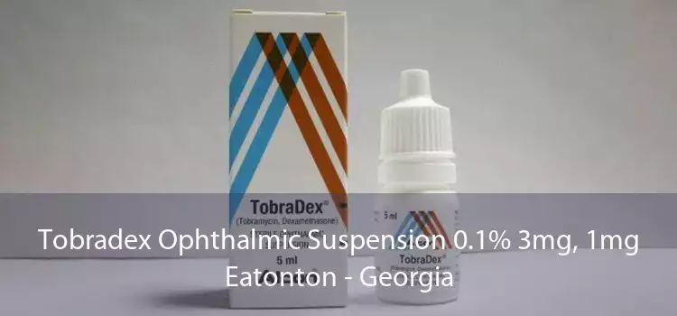 Tobradex Ophthalmic Suspension 0.1% 3mg, 1mg Eatonton - Georgia