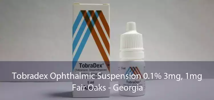 Tobradex Ophthalmic Suspension 0.1% 3mg, 1mg Fair Oaks - Georgia
