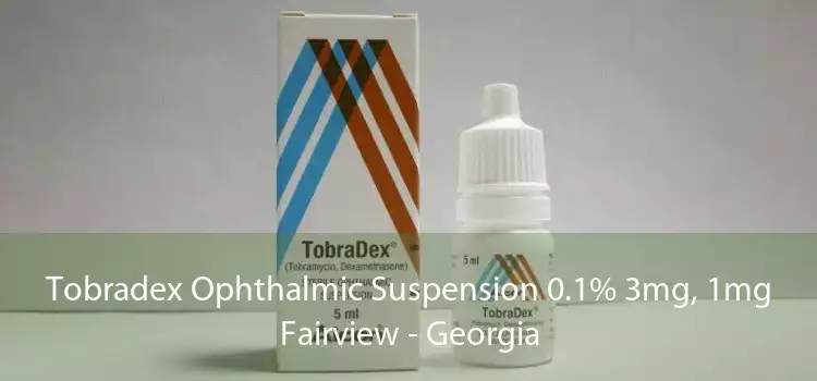 Tobradex Ophthalmic Suspension 0.1% 3mg, 1mg Fairview - Georgia