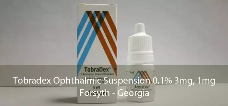 Tobradex Ophthalmic Suspension 0.1% 3mg, 1mg Forsyth - Georgia