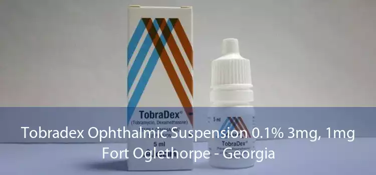 Tobradex Ophthalmic Suspension 0.1% 3mg, 1mg Fort Oglethorpe - Georgia