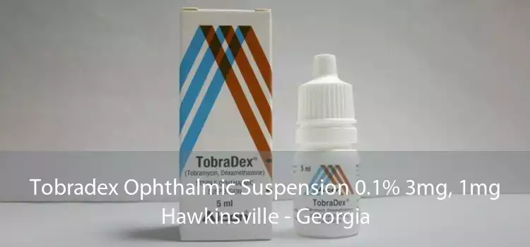 Tobradex Ophthalmic Suspension 0.1% 3mg, 1mg Hawkinsville - Georgia