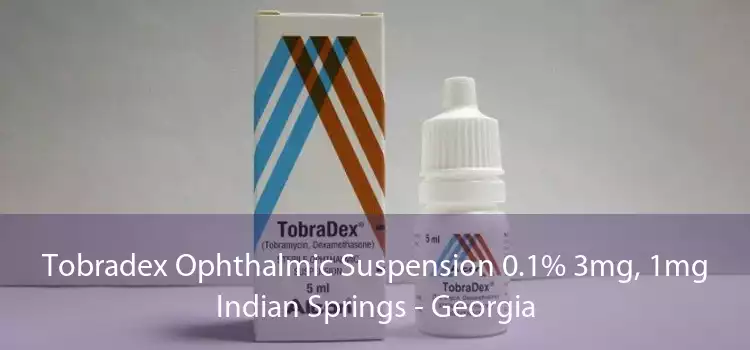 Tobradex Ophthalmic Suspension 0.1% 3mg, 1mg Indian Springs - Georgia